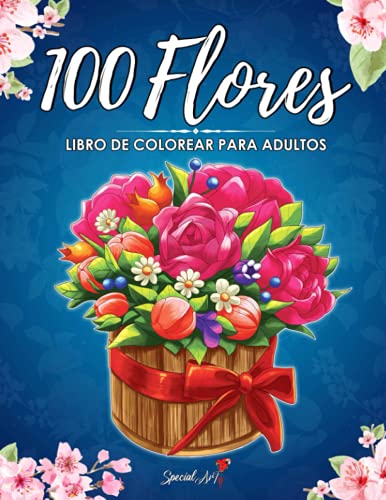 100 Flores: Un Libro de Colorear para Adultos con más de 100 hermosas Flores y Diseños Florales para aliviar el estrés y relajarse (Libros para colorear sobre la Naturaleza)