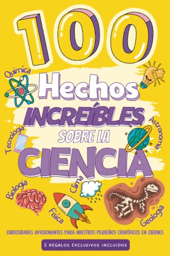 100 Hechos Increíbles de la Ciencia: Curiosidades Apasionantes para nuestros pequeños Científicos en ciernes