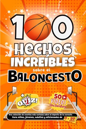 100 Hechos Increíbles sobre el Baloncesto: Una colección de eventos más curiosos sobre el deporte de la canasta. Para niños, jóvenes, adultos y aficionados de 0 a 99 años.