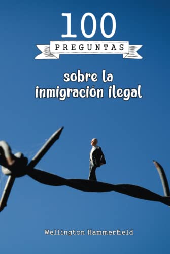 100 preguntas sobre la inmigración ilegal: Los ilegales se enfrentan a la falta de protección legal, atención médica, educación y empleo. Además, la ... los inmigrantes ilegales en su destino.