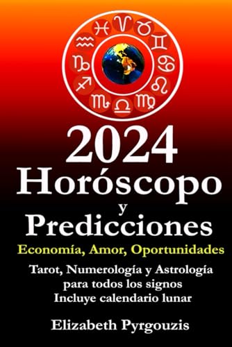 2024 HORÓSCOPO Y PREDICCIONES: Economía, Amor, Oportunidades. Tarot y Numerología y Astrología para todos los signos. Incluye calendario lunar