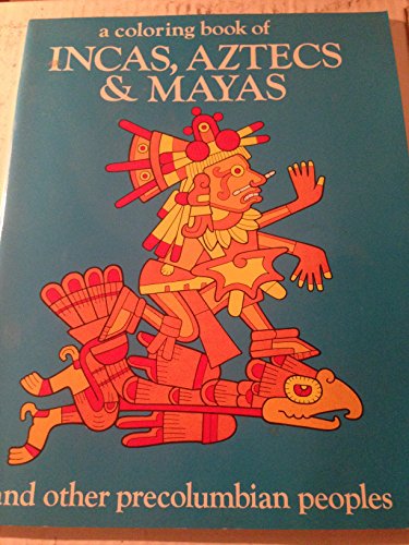 A Coloring Book of Incas, Aztecs and Mayas and Other Precolumbian Peoples