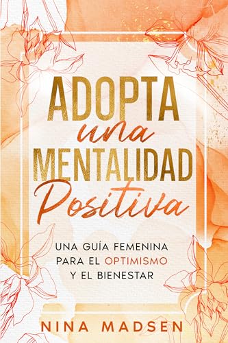 Adopta una Mentalidad Positiva: Una guía femenina para el optimismo y el bienestar (EmpowerHer: Una Serie sobre Resiliencia, Positividad y Amor Propio)