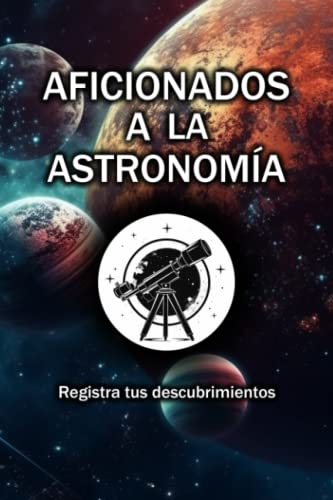 Aficionados a la Astronomía: Registra tus descubrimientos | Este cuaderno es un desafío para aficionados a la astronomía, en el encontrarás planetas y ... final donde marcar si lograste encontrarlos.
