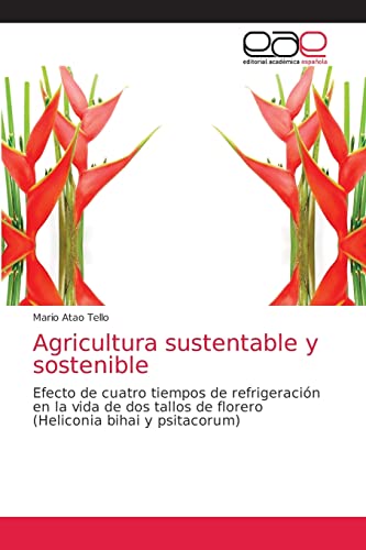 Agricultura sustentable y sostenible: Efecto de cuatro tiempos de refrigeración en la vida de dos tallos de florero (Heliconia bihai y psitacorum)