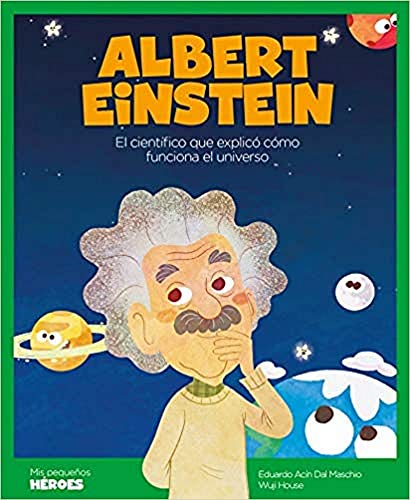 Albert Einstein: El científico que explicó cómo funciona el universo: 4 (Mis pequeños héroes)