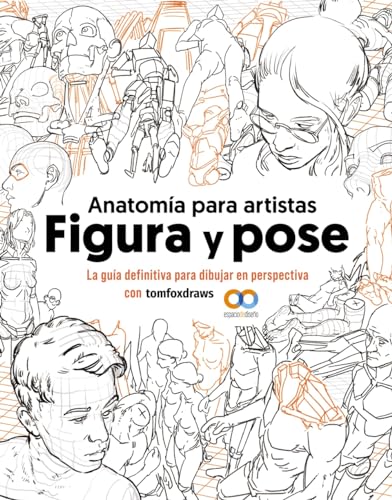 Anatomía para artistas. Figura y pose: La guía definitiva para dibujar en perspectiva con tomfoxdraws (ESPACIO DE DISEÑO)