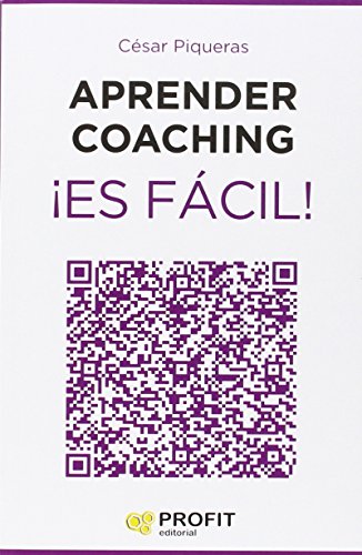Aprender coaching ¡Es fácil!: Todo lo que necesitas saber sobre el coaching de forma clara, amena y útil