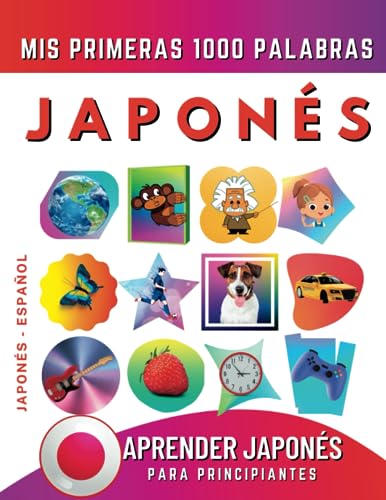Aprender Japonés para Principiantes, Mis Primeras 1000 Palabras: Libro Bilingüe de Aprendizaje de Japonés - Español para Niños y Adultos
