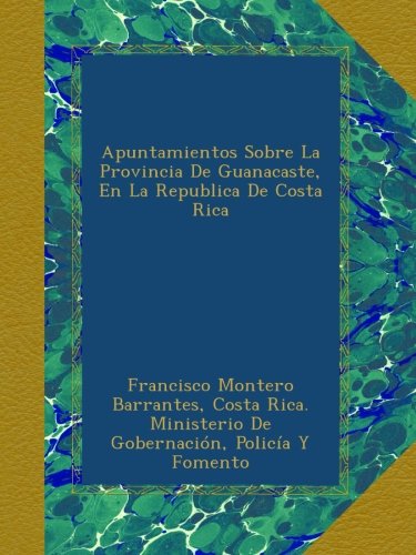 Apuntamientos Sobre La Provincia De Guanacaste, En La Republica De Costa Rica