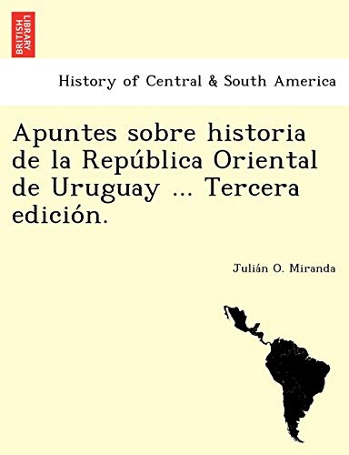 Apuntes sobre historia de la República Oriental de Uruguay ... Tercera edición.