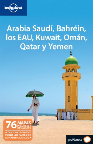 Arabia Saudí, Bahréin, los EAU, Kuwait, Omán, Qtar y Yemen 1 (Guías de País Lonely Planet)