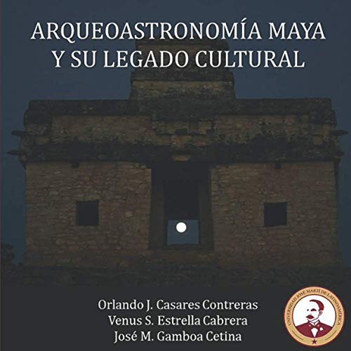 Arqueoastronomía Maya y su legado cultural