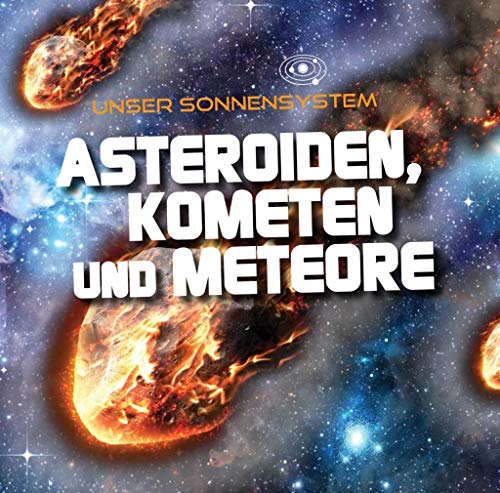 Asteroiden, Kometen und Meteore: Unser Sonnensystem
