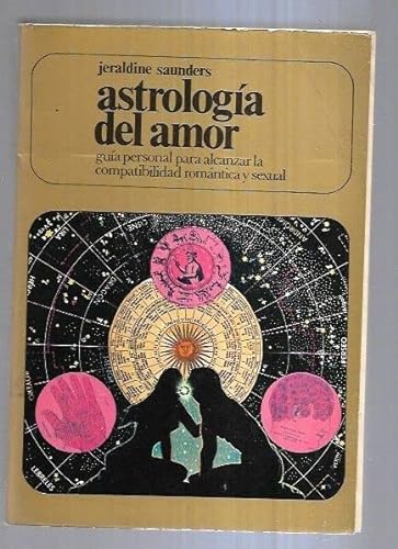 Astrología del amor. Guía personal para alcanzar la compatibilidad romántica y sexual.