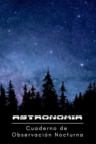 ASTRONOMÍA, OBSERVACIÓN NOCTURNA: Cuaderno de anotaciones: localización, equipo empleado, condiciones atmosféricas y mucho más | Regalo creativo para aficionados a la astronomía.
