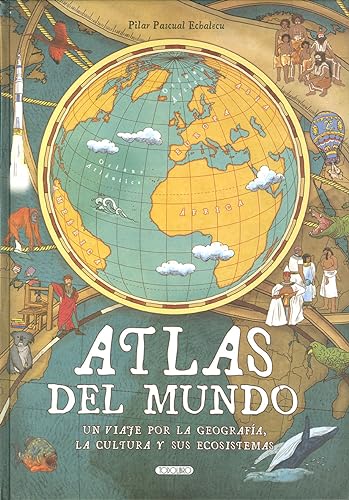 Atlas del mundo. Un viaje por la geografía, la cultura y sus ecosistemas