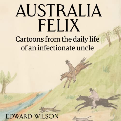 Australia Felix: Cartoons from the daily life of an infectionate uncle