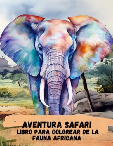 Aventura Safari Libro para colorear de la fauna africana: Libro para colorear para adultos y niños, Animales africanos, Animales salvajes de la sabana