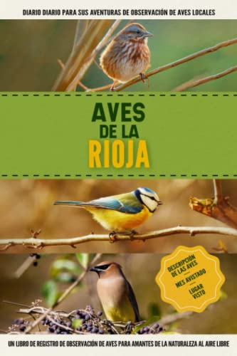 Aves de La Rioja: Libro De Registro De Observación De Aves Fácil De Usar Para Principiantes Para Amantes De La Naturaleza Españoles Locales | Documente Sus Propios Encuentros Diarios