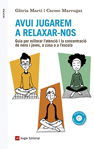 Avui Jugarem A Relaxar-Nos (+ CD): Guia per millorar l'atenció i la concentració de nens i joves, a casa o a l'escola: 38 (Inspira)