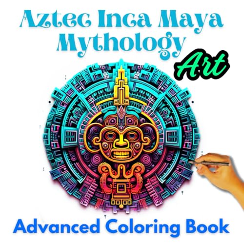 Aztec Mythology Coloring Book for Adults Relaxation and Stress Relief, Inspired by the Ancient Culture Aztec, Mayan and Inca: Advanced coloring book ... by ancient Aztec, Mayan and Inca cultures