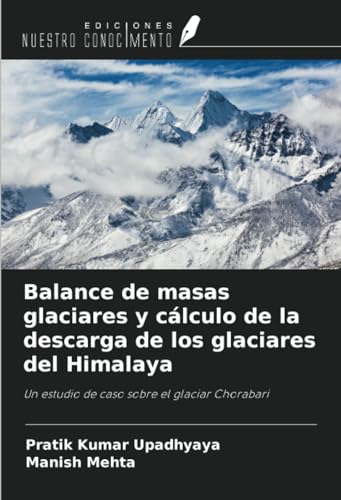 Balance de masas glaciares y cálculo de la descarga de los glaciares del Himalaya: Un estudio de caso sobre el glaciar Chorabari