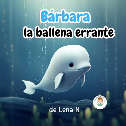 Bárbara, la ballena errante: Cuento sobre la familia - Océano y vida marina - Libro ilustrado para niños y niñas