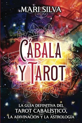 Cábala y tarot: La Guía Definitiva del tarot cabalístico, la adivinación y la astrología (Aprendizaje del Tarot)