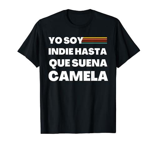Camiseta Soy Indie hasta que ponen Camela Música Graciosa Camiseta