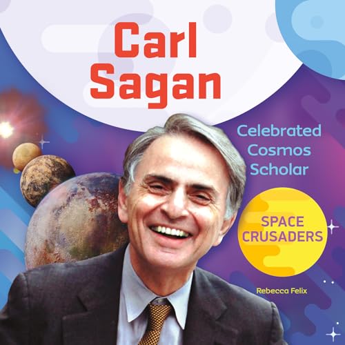 Carl Sagan: Celebrated Cosmos Scholar (Space Crusaders)