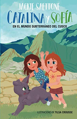 Catalina y Sofía en el Mundo Subterráneo del Cusco: Una aventura mágica en Machu Picchu: 1 (Catalina y Sofia)