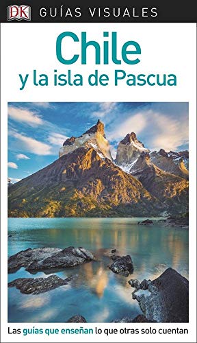 Chile y la isla de Pascua (Guías Visuales): Las guías que enseñan lo que otras solo cuentan (Guías de viaje)