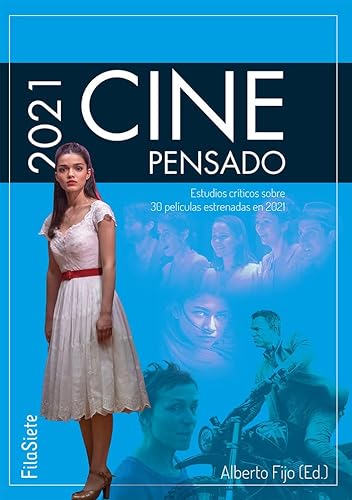 Cine Pensado 2021: Estudios críticos sobre 30 películas estrenadas en 2021: 10 (FilaSiete. Libros de Cine.)