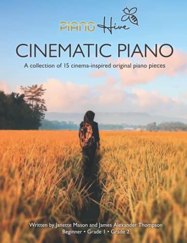 Cinematic Piano: Stunning Cinema Inspired Piano Book for Adults & Children. Beginner, Grade 1 & Grade 2. Audio Supported (Piano Hive Books)