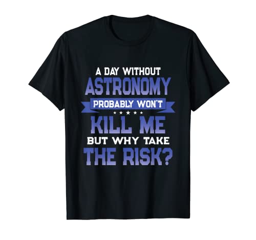 Cita divertida de astronomía, regalo novedoso con temática de astrónomo Camiseta