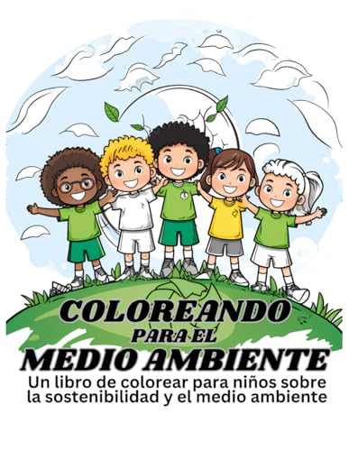 COLOREANDO PARE EL MEDIO AMBIENTE: Un libro de colorear para niños sobre la sostenibilidad y el medio ambiente
