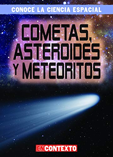 Cometas, asteroides y meteoritos/ Comets, Asteroids, and Meteoroids (Conoce La Ciencia Espacial / A Look at Space Science)