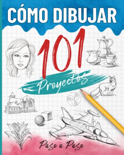Cómo dibujar 101 proyectos paso a paso: Libro para aprender a dibujar, la guía completa para desarrollar tu creatividad a través de varios proyectos