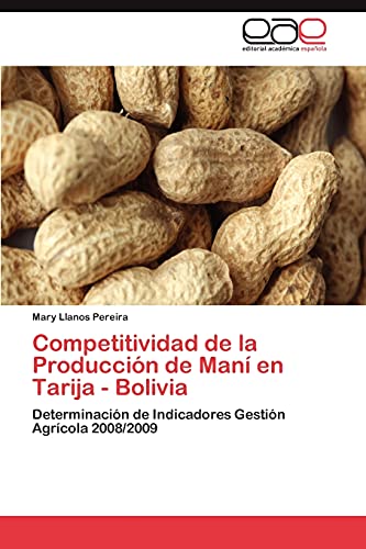 Competitividad de La Produccion de Mani En Tarija - Bolivia: Determinación de Indicadores Gestión Agrícola 2008/2009