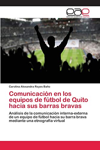Comunicación en los equipos de fútbol de Quito hacia sus barras bravas: Análisis de la comunicación interna-externa de un equipo de fútbol hacia su barra brava mediante una etnografía virtual