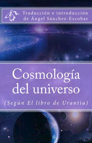 Cosmología del universo: (Según El libro de Urantia): Volume 3 (Libros de estudio-guía sobre Los escritos de Urantia)