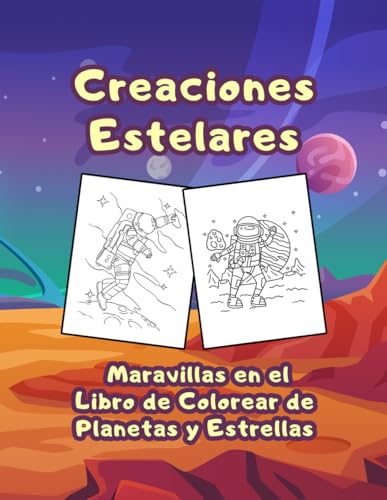 Creaciones Estelares: Maravillas en el Libro de Colorear de Planetas y Estrellas: Ilustraciones entretenidas y geniales: cómo el arte visual puede transmitir emociones y narrativas complejas.