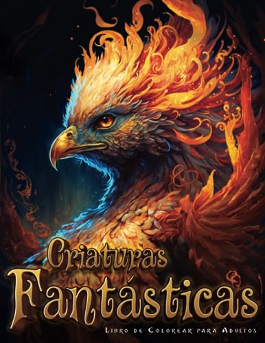 Criaturas Fantasticas: Libro de Colorear de Fantasía para Adultos sobre El Mundo Encantado de los Animales Fantasticos y Mitológicos