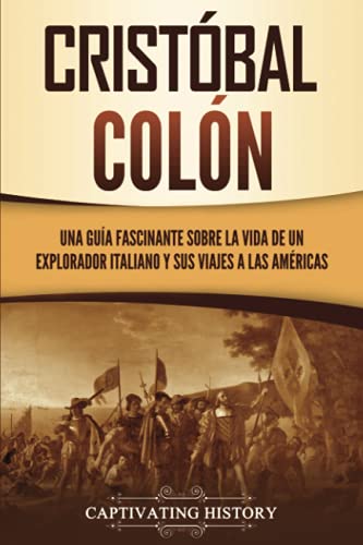 Cristóbal Colón: Una guía fascinante sobre la vida de un explorador italiano y sus viajes a las Américas (Exploración y Colonización Europeas)