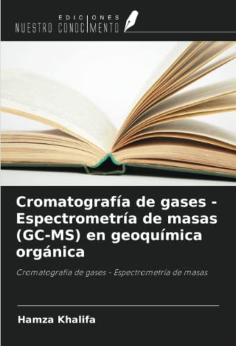 Cromatografía de gases - Espectrometría de masas (GC-MS) en geoquímica orgánica: Cromatografía de gases - Espectrometría de masas