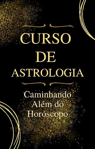 Curso de Astrologia: Caminhando Além do Horóscopo (Portuguese Edition)