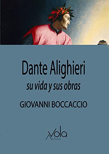 Dante Alighieri: Su vida y sus obras (VOLA)
