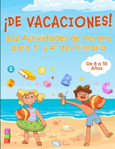 ¡DE VACACIONES! 222 Actividades de Verano para 3º y 4º de Primaria: Libro de Vacaciones para Niños con Juegos y Ejercicios para Repasar Todas las Materias y Aprender Divirtiéndose | De 8 a 10 Años