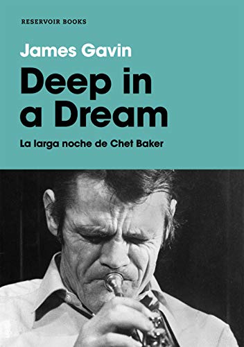 Deep in a dream: La larga noche de Chet Baker (Reservoir Narrativa)